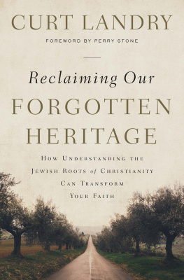 Curt Landry - Reclaiming Our Forgotten Heritage: How Understanding the Jewish Roots of Christianity Can Transform Your Faith