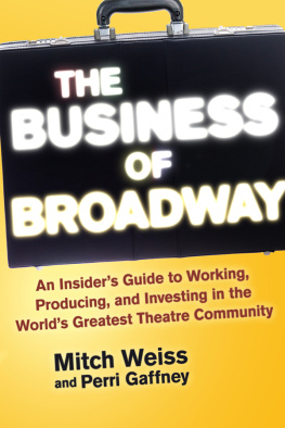 Mitch Weiss The Business of Broadway: An Insiders Guide to Working, Producing, and Investing in the Worlds Greatest Theatre Community