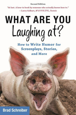 Brad Schreiber - What Are You Laughing At?: How to Write Humor for Screenplays, Stories, and More