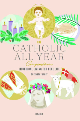 Kendra Tierney - The Catholic All Year Compendium: Liturgical Living for Real Life