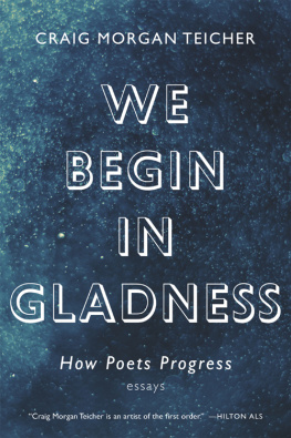 Craig Morgan Teicher - We Begin in Gladness: How Poets Progress