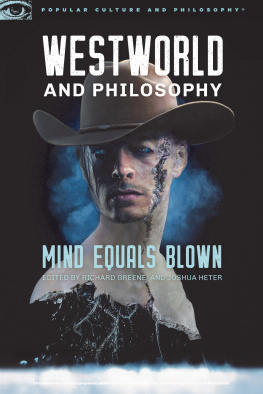Richard Greene Westworld and Philosophy: Mind Equals Blown