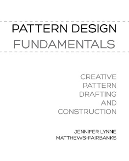 Jennifer Lynne Matthews - Fairbanks Pattern Design: Fundamentals--Construction and Pattern Making for Fashion Design