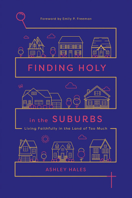 Ashley Hales - Finding Holy in the Suburbs: Living Faithfully in the Land of Too Much