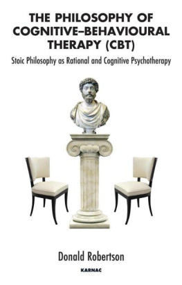 Donald Robertson - The Philosophy of Cognitive Behavioural Therapy (CBT): Stoic Philosophy as Rational and Cognitive Psychotherapy