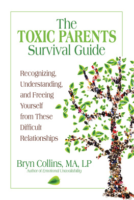 Bryn Collins The Toxic Parents Survival Guide: Recognizing, Understanding, and Freeing Yourself from These Difficult Relationships