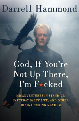 Darrell Hammond - God, If Youre Not Up There, Im Fucked: Tales of stand-up, Saturday Night Live, and other mind-altering mayhem