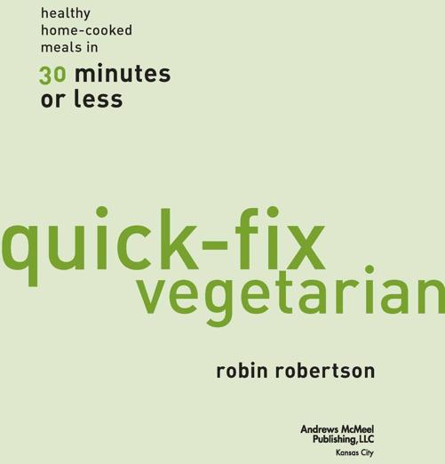 Quick-Fix Vegetarian copyright 2007 by Robin Robertson All rights reserved - photo 1