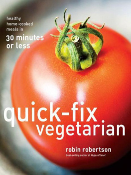 Robin Robertson - Quick-Fix Vegetarian: Healthy Home-Cooked Meals in 30 Minutes Or Less