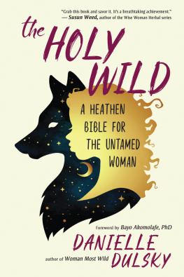 Danielle Dulsky - The Holy Wild: A Heathen Bible for the Untamed Woman