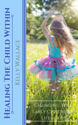 Kelly Wallace - Healing the Child Within: Changing Your Early Childhood Life Script