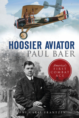 Tony Garel-Frantzen - Hoosier Aviator Paul Baer: Americas First Combat Ace