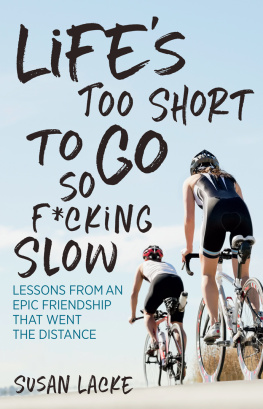 Susan Lacke - Lifes Too Short to Go So F*cking Slow: Lessons from an Epic Friendship That Went the Distance