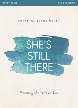 Chrystal Evans Hurst - Shes Still There Bible Study Guide: Rescuing the Girl in You