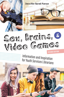 Jennifer Burek Pierce Sex, Brains, and Video Games: Information and Inspiration for Youth Services Librarians