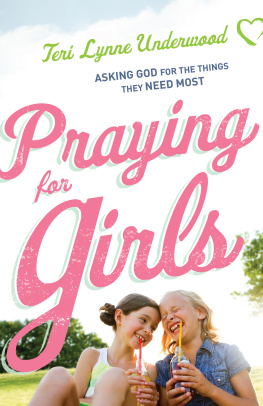 Teri Lynne Underwood - Praying for Girls: Asking God for the Things They Need Most