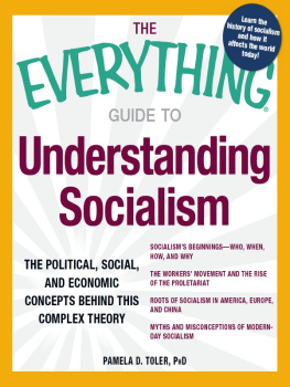 Pamela Toler - The Everything Guide to Understanding Socialism: The political, social, and economic concepts behind this complex theory (Everything Series)