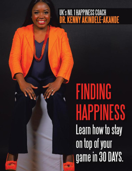 Dr Kenny Akindele-Akande Finding Happiness: Learn How to Stay on Top of Your Game in 30 Days