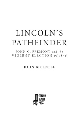 John Bicknell - Lincolns Pathfinder: John C. Fremont and the Violent Election of 1856