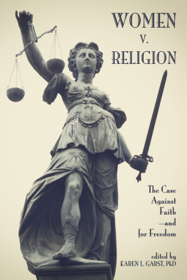 Karen L. Garst - Women v. Religion: The Case Against Faith—and for Freedom