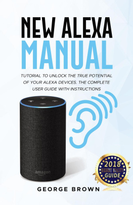 George Brown - New Alexa Manual Tutorial to Unlock The True Potential of Your Alexa Devices. The Complete User Guide with Instructions