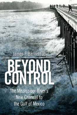 James F. Barnett Jr. Beyond Control: The Mississippi Rivers New Channel to the Gulf of Mexico