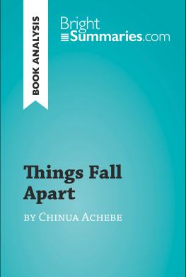 Bright Summaries - Things Fall Apart by Chinua Achebe (Book Analysis): Detailed Summary, Analysis and Reading Guide