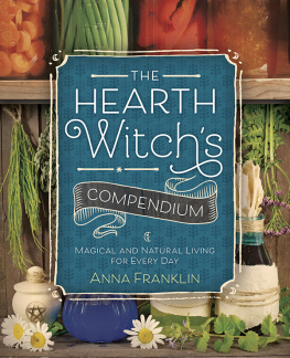 Anna Franklin - The Hearth Witchs Compendium: Magical and Natural Living for Every Day