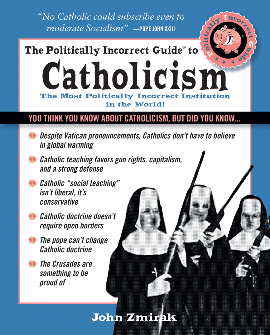 More Praise for The Politically Incorrect Guide to Catholicism The Politically - photo 1