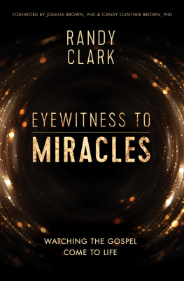 Randy Clark Eyewitness to Miracles: Watching the Gospel Come to Life