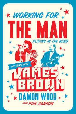Damon Wood - Working for the Man, Playing in the Band: My Years with James Brown