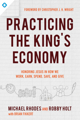 Michael Rhodes - Practicing the Kings Economy: Honoring Jesus in How We Work, Earn, Spend, Save, and Give