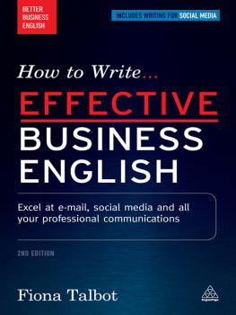 Fiona Talbot - How to Write Effective Business English: Excel at E-mail, Social Media and All Your Professional Communications