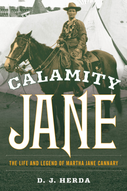 D. J. Herda Calamity Jane: The Life and Legend of Martha Jane Cannary