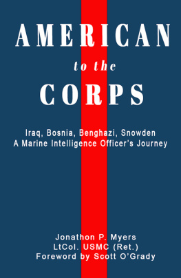 Jonathon P Myers American to the Corps: Iraq, Bosnia, Benghazi, Snowden: A Marine Corps Intelligence Officers Incredible Journey