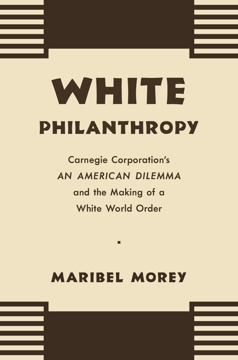 White Philanthropy WHITE PHILANTHROPY Carnegie Corporations An American - photo 1