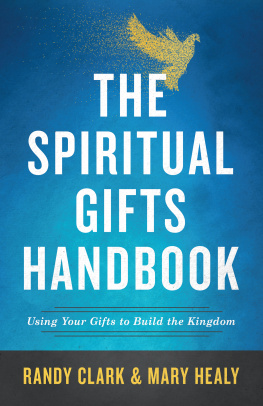 Randy Clark - The Spiritual Gifts Handbook: Using Your Gifts to Build the Kingdom