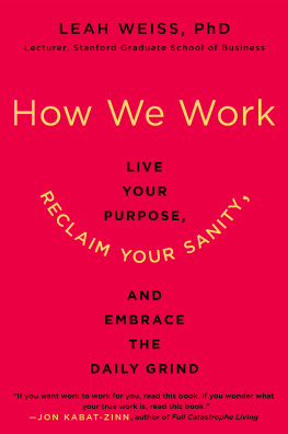 Leah Weiss - How We Work: Live Your Purpose, Reclaim Your Sanity, and Embrace the Daily Grind