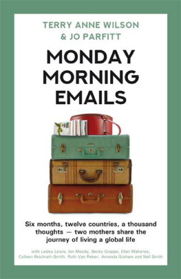 Terry Anne Wilson - Monday Morning Emails: Six Months, Twelve Countries, a Thousand Thoughts--Two Mothers Share the Journey of Living a Global Life