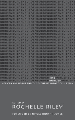 Rochelle Riley - The Burden: African Americans and the Enduring Impact of Slavery
