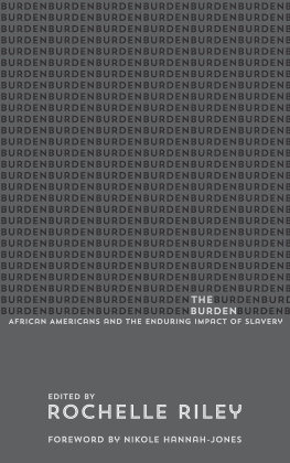 Rochelle Riley The Burden: African Americans and the Enduring Impact of Slavery