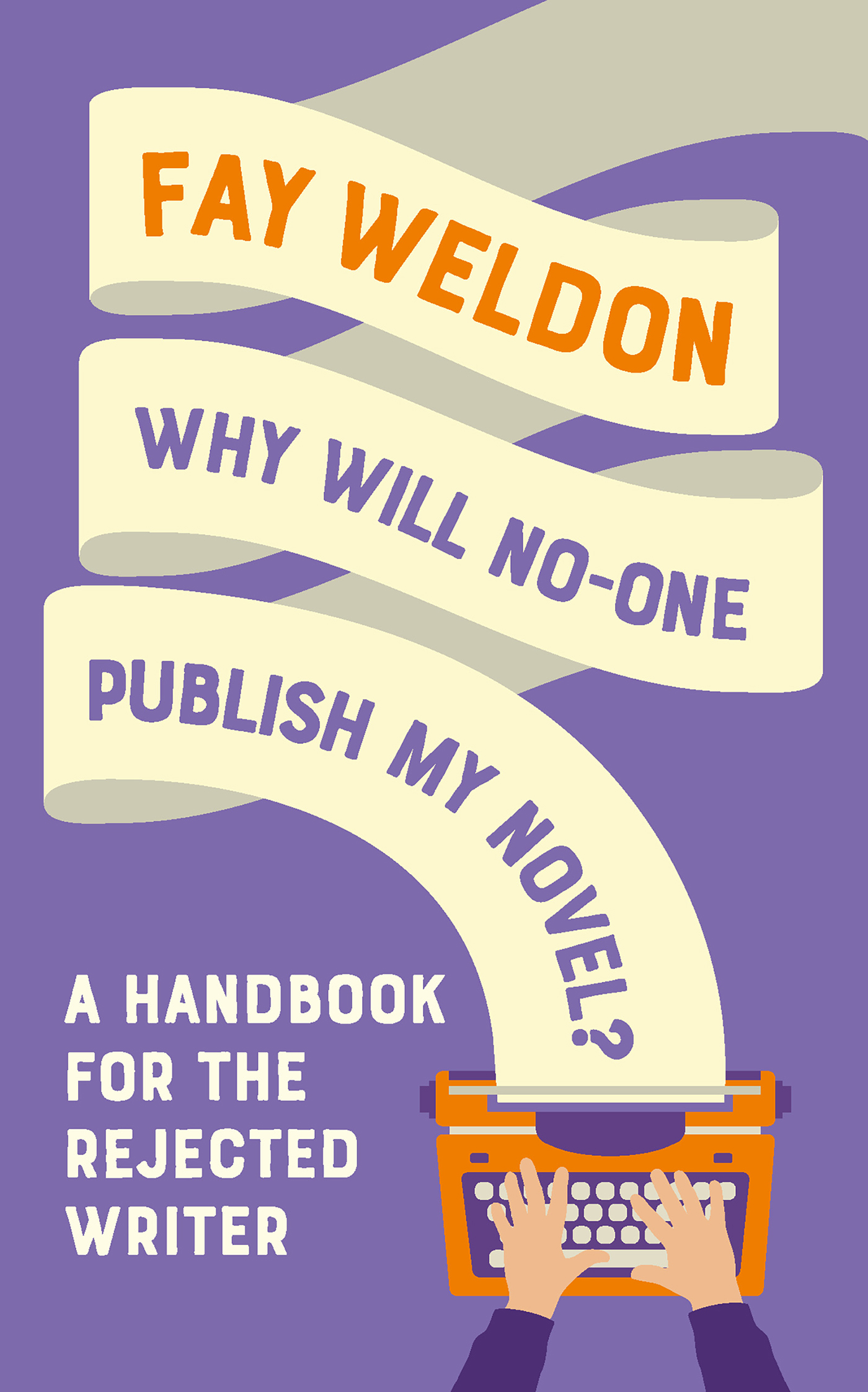 WHY WILL NO-ONE PUBLISH MY NOVEL Fay Weldon wwwheadofzeuscom Youve - photo 1