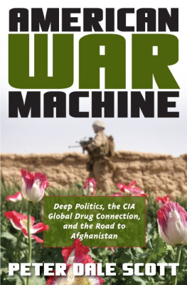 Peter Dale Scott American War Machine: Deep Politics, the CIA Global Drug Connection, and the Road to Afghanistan