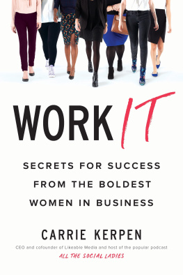 Carrie Kerpen Work It: Secrets for Success from the Boldest Women in Business