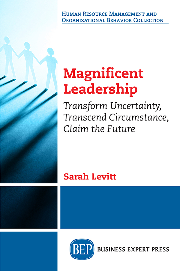 Magnificent Leadership Magnificent Leadership Transform Uncertainty - photo 1