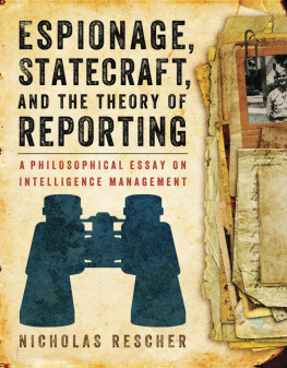 Nicholas Rescher - Espionage, Statecraft, and the Theory of Reporting: A Philosophical Essay on Intelligence Management
