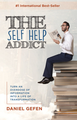 Daniel Gefen The Self Help Addict: Turn an Overdose of Information Into a Life of Transformation