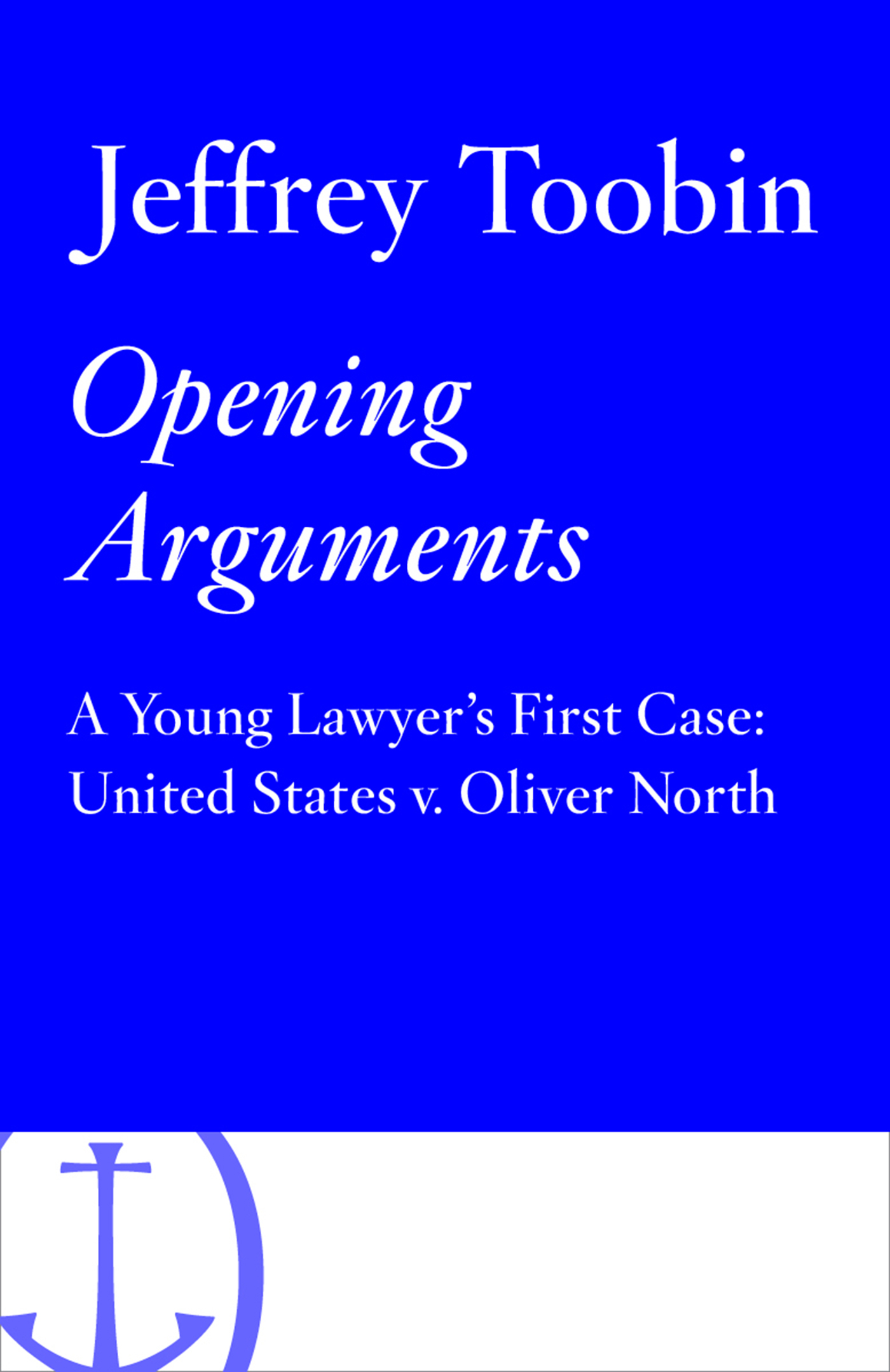Jeffrey Toobin Opening Arguments Jeffrey Toobin is the bestselling author of - photo 1
