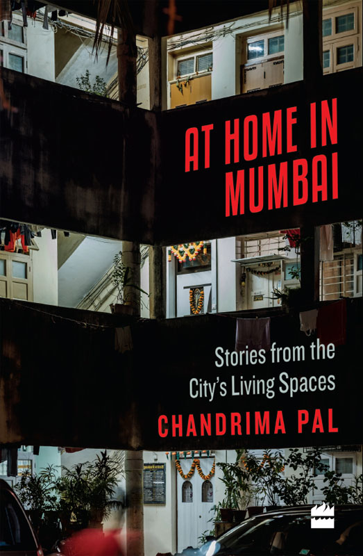 AT HOME IN MUMBAI Stories from the Citys Living Spaces CHANDRIMA PAL To my - photo 1