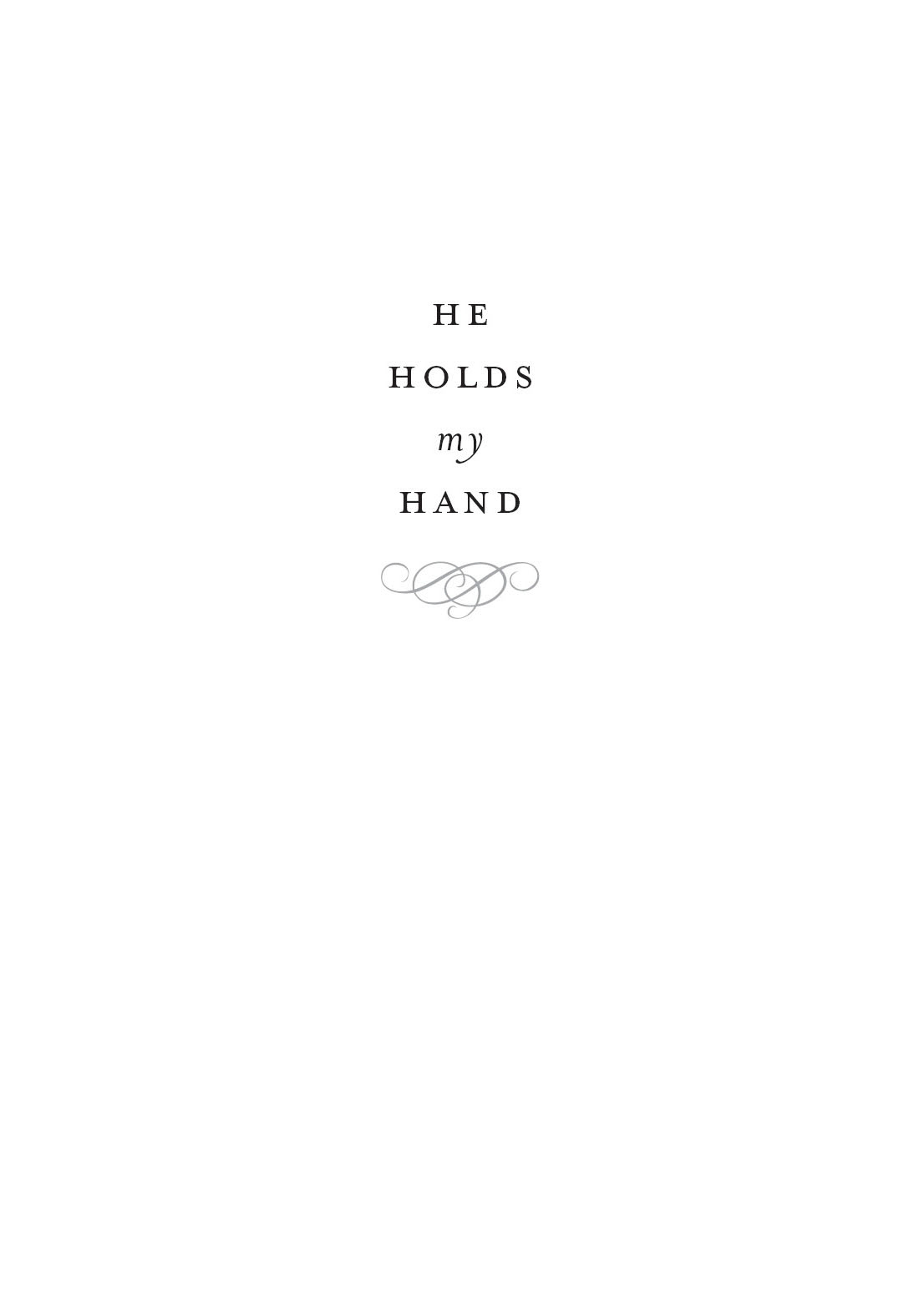 The more I dig into He Holds My Hand the more I feel like I am walking in the - photo 2